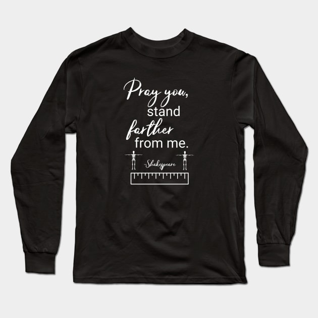 Funny Shakespeare Stand 6 ft. Social Distancing Quote Long Sleeve T-Shirt by spiffy_design